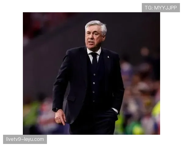 安切洛蒂执教转型成效显著：关键数据揭示成功秘诀